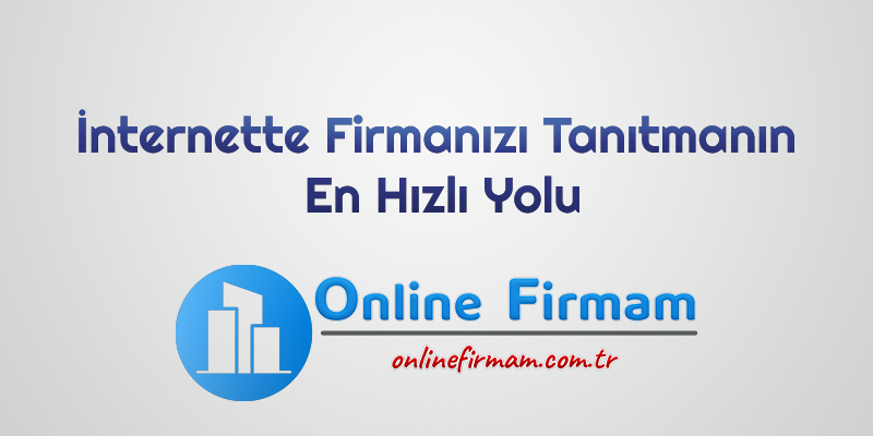 İnternette Firmanızı Tanıtmanın En Hızlı Yolu