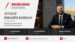 Avukat İbrahim Korhan Bursa İş Hukuku Avukatı Gayrimenkul Avukatı Miras Avukatı