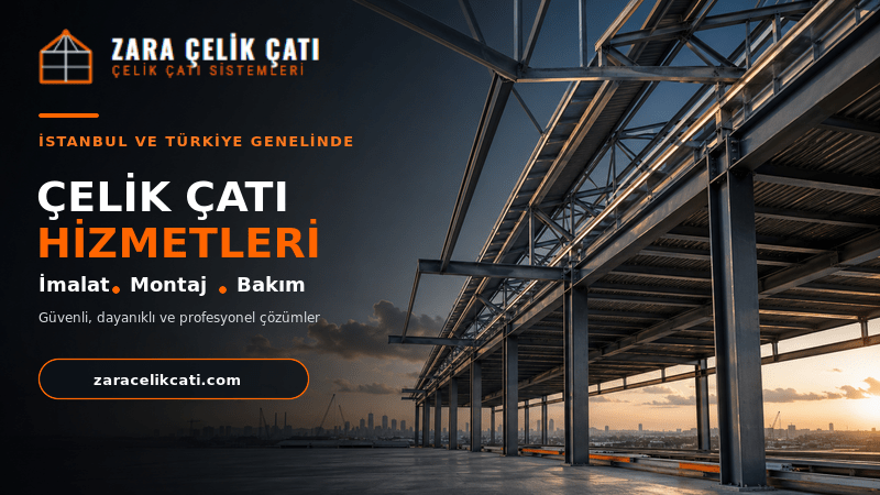 Zara Çelik Çatı | Çelik Çatı İmalatı ve Montajı İstanbul