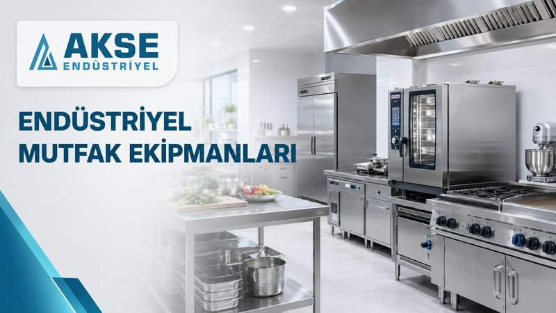 Endüstriyel Mutfak Ekipmanları ve Makineleri | Akse Endüstriyel