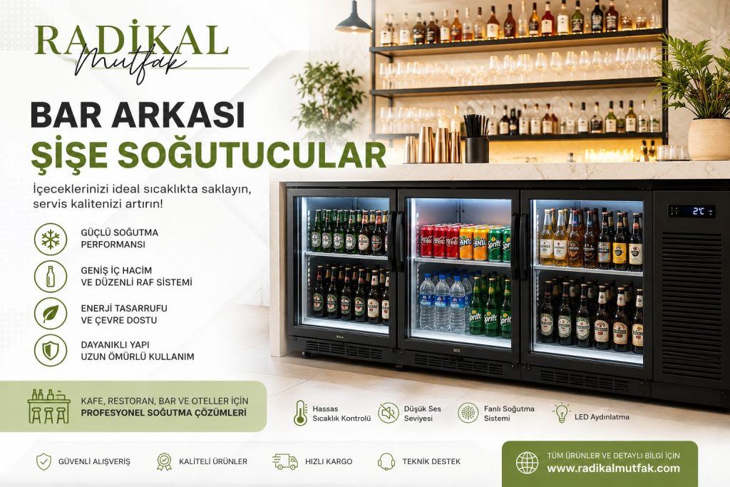 Bar Arkası Şişe Soğutucular İşletmeler İçin Neden Önemlidir?